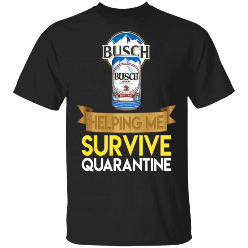 Busch Helping Me Survive Quarantine T-shirt Beer Tee HA04