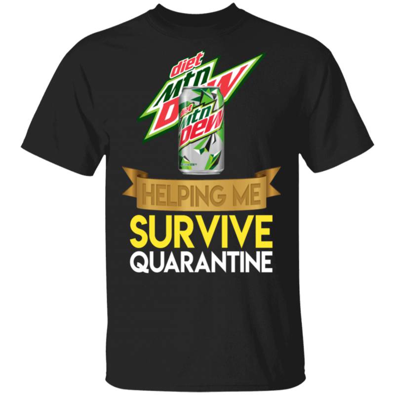 Diet Mountain Dew Helping Me Survive Quarantine T-shirt HA04