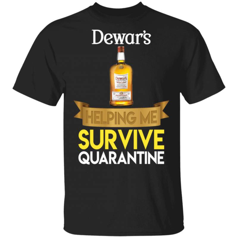 Dewar’s Helping Me Survive Quarantine T-shirt HA04