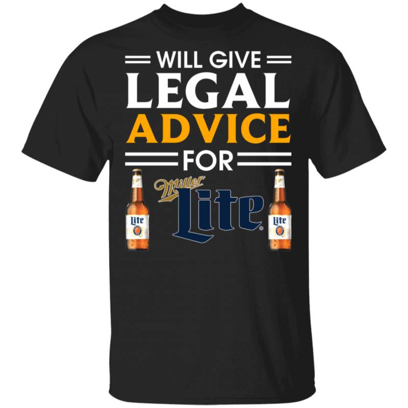 I Will Give Legal Advice For Miller Lite T-shirt Beer Tee MT12