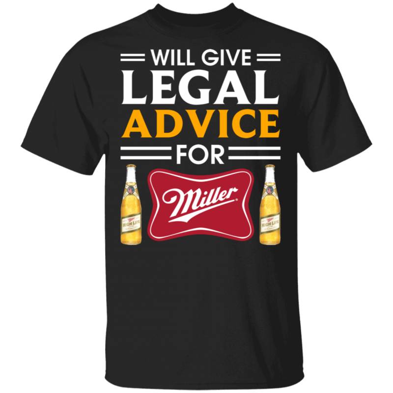 I Will Give Legal Advice For Miller High Life T-shirt Beer Tee MT12