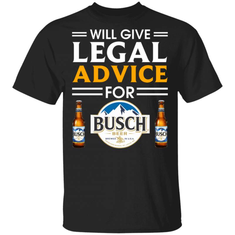 I Will Give Legal Advice For Busch T-shirt Beer Tee MT12