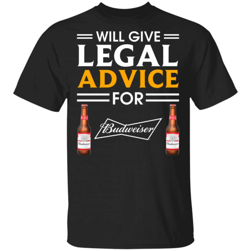 I Will Give Legal Advice For Budweiser T-shirt Beer Tee MT12