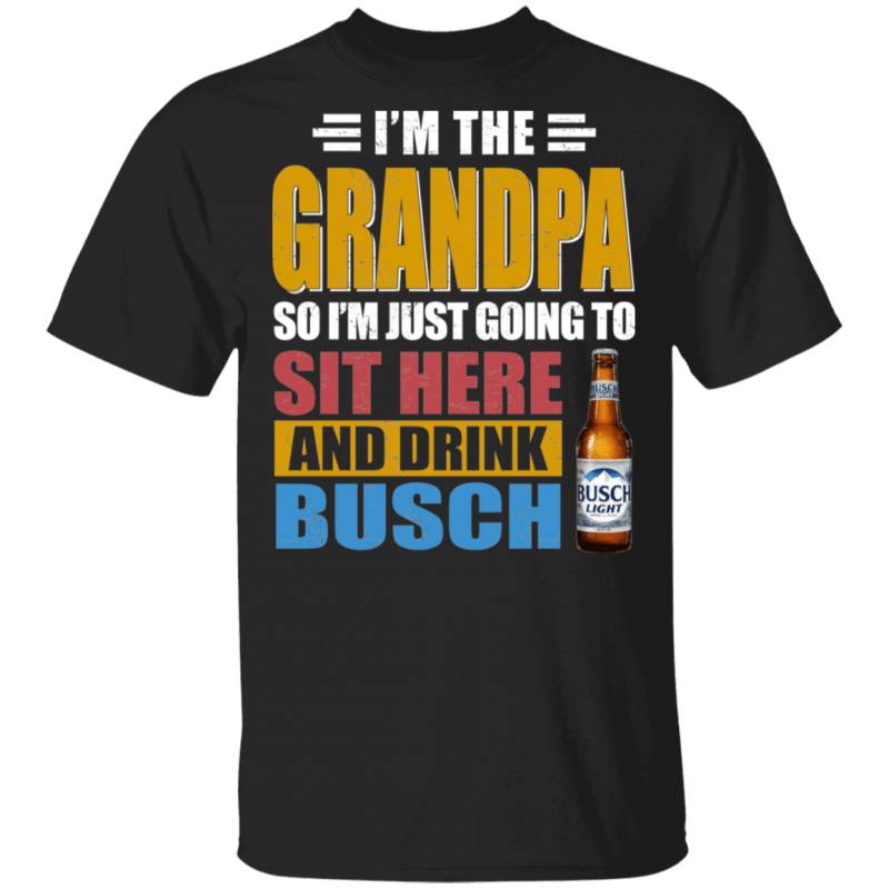 I’m The Grandpa Just Sit Here And Drink Busch T-shirt Beer Tee VA02