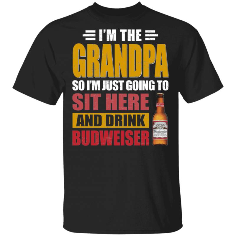 I’m The Grandpa Just Sit Here And Drink Budweiser T-shirt Beer Tee VA02