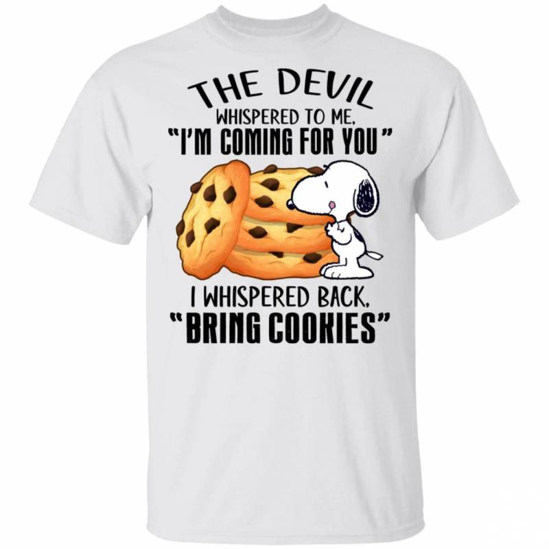 Devil Whispered I’m Coming For You I Whispered Back Bring Cookies Snoopy T-shirt VA04