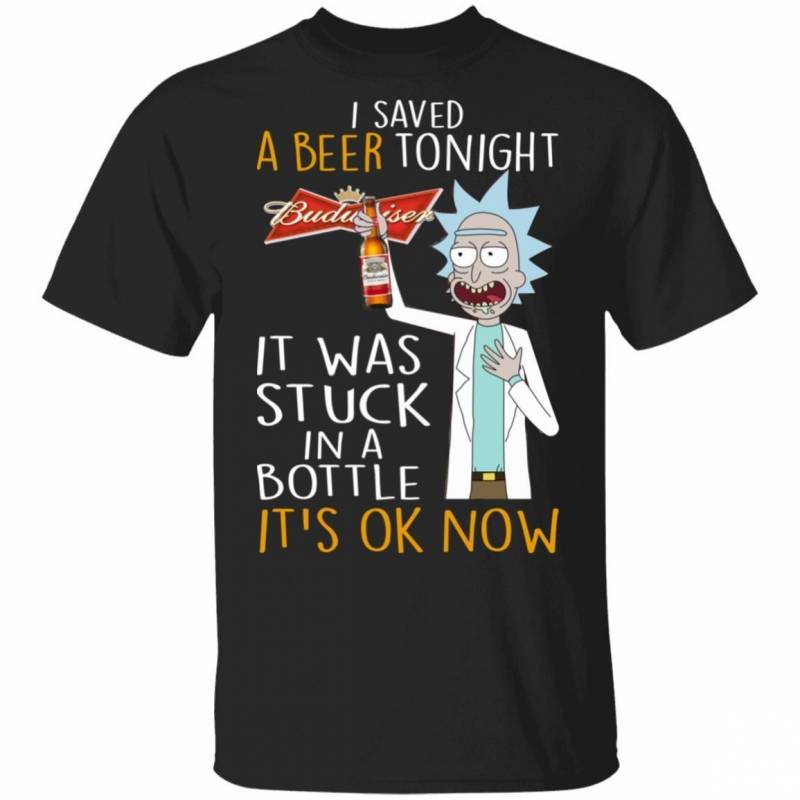 I Saved Budweiser Tonight T-shirt Rick Sanchez And Beer TT12