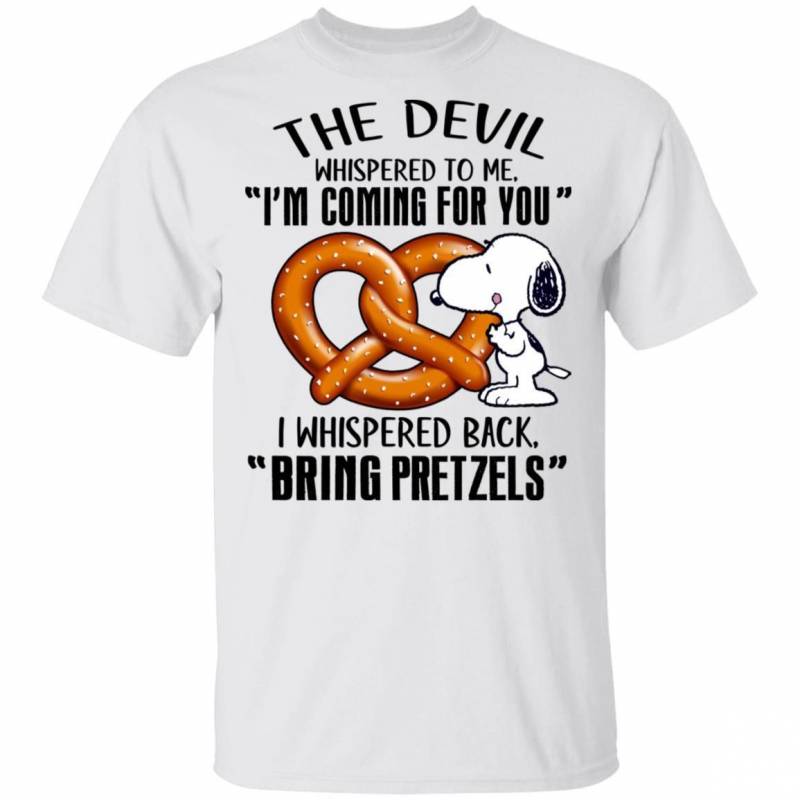 Devil Whispered I’m Coming For You I Whispered Back Bring Pretzels Snoopy T-shirt VA04