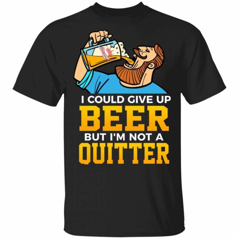 Budweiser T-Shirt I Could Give Up Beer But I Am Not A Quitter MN02