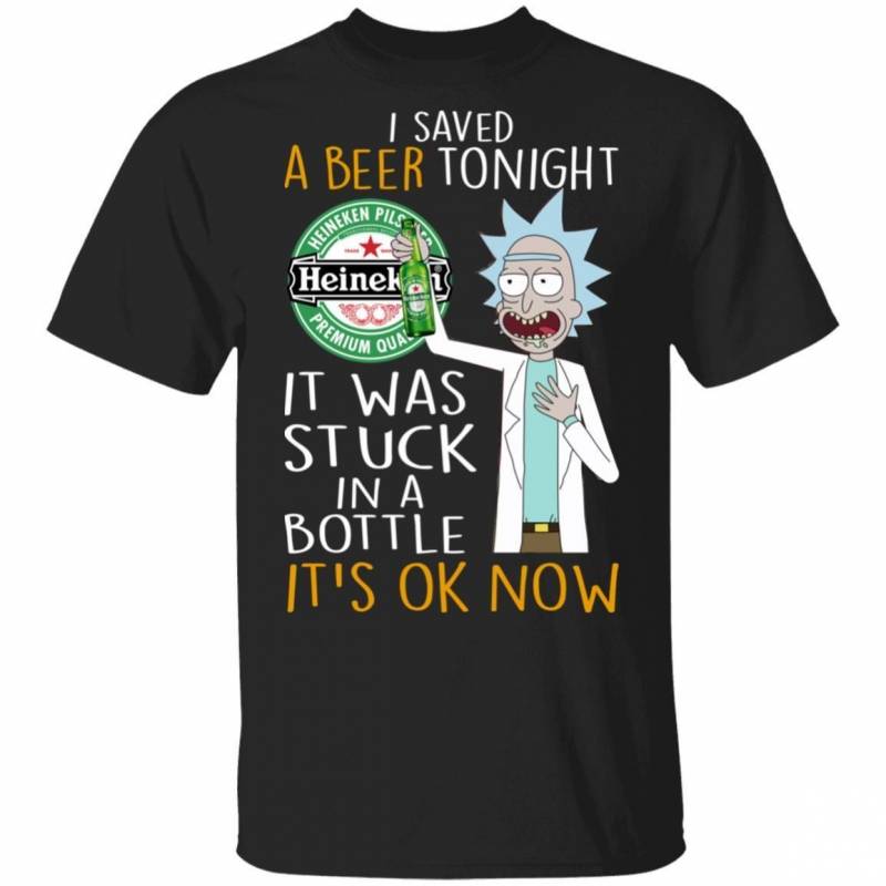 I Saved Heineken Tonight T-shirt Rick Sanchez And Beer TT12