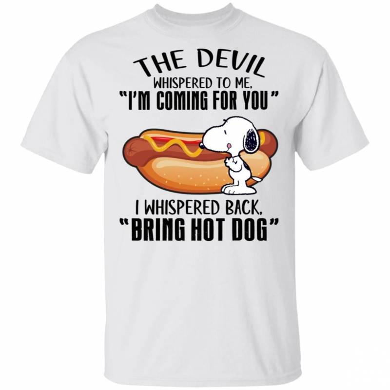 Devil Whispered I’m Coming For You I Whispered Back Bring Hot Dog Snoopy T-shirt VA04