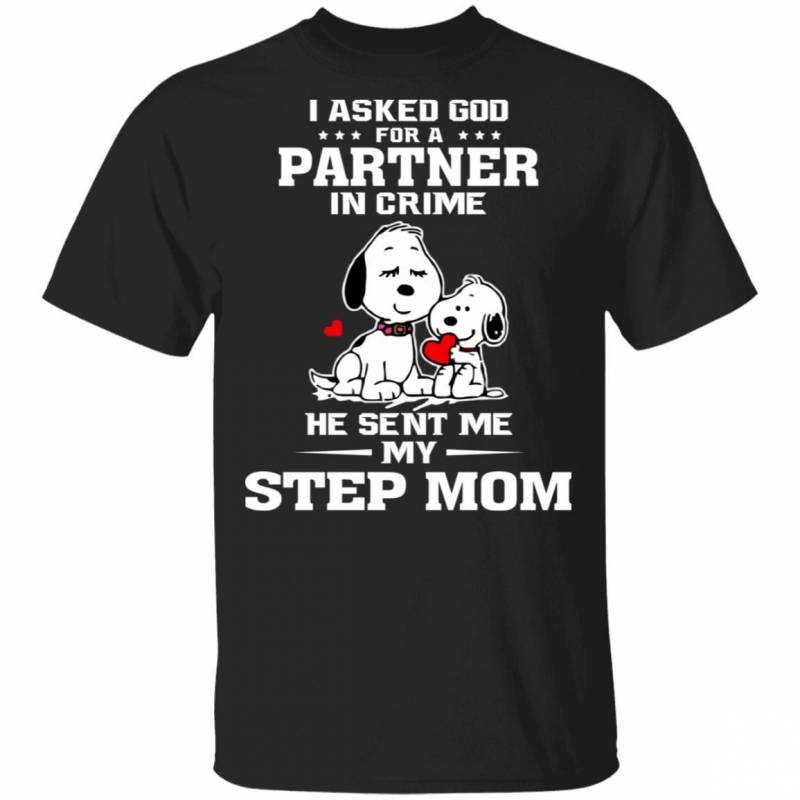 I Asked God For Partner In Crime He Sent My Step Mom T-shirt Snoopy Tee HA02