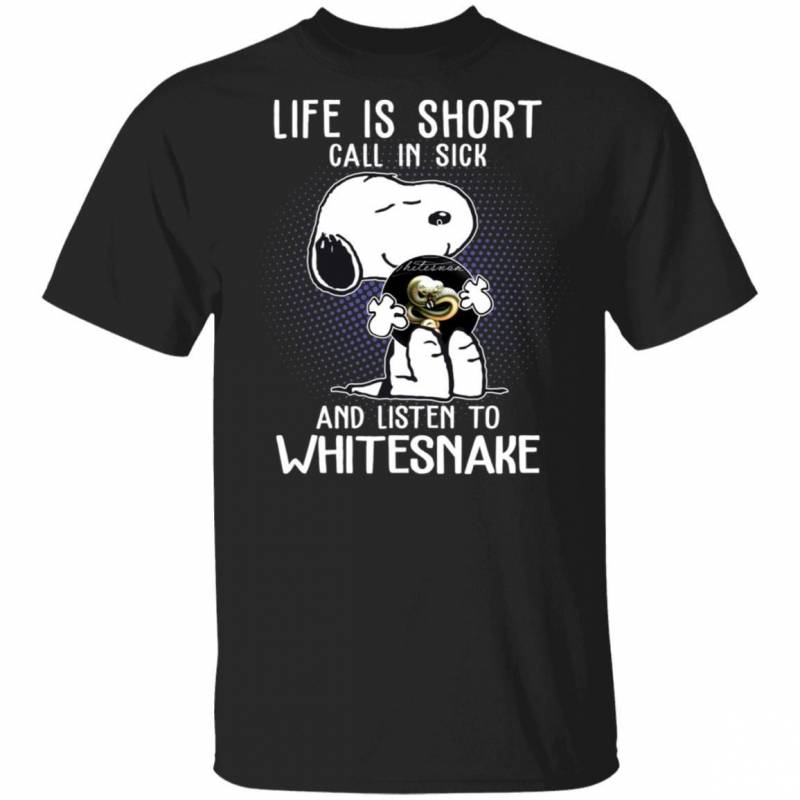 Life Is Short Call In Sick And Listen To Whitesnake T-shirt Snoopy Tee VA01