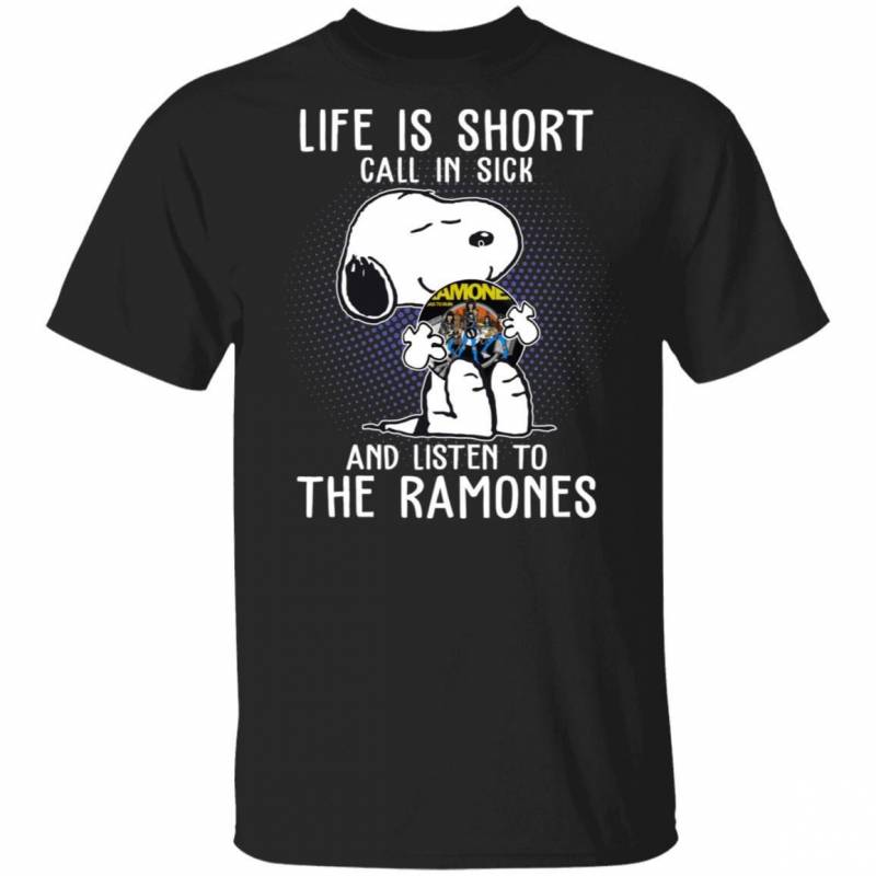 Life Is Short Call In Sick And Listen To The Ramones T-shirt Snoopy Tee VA01