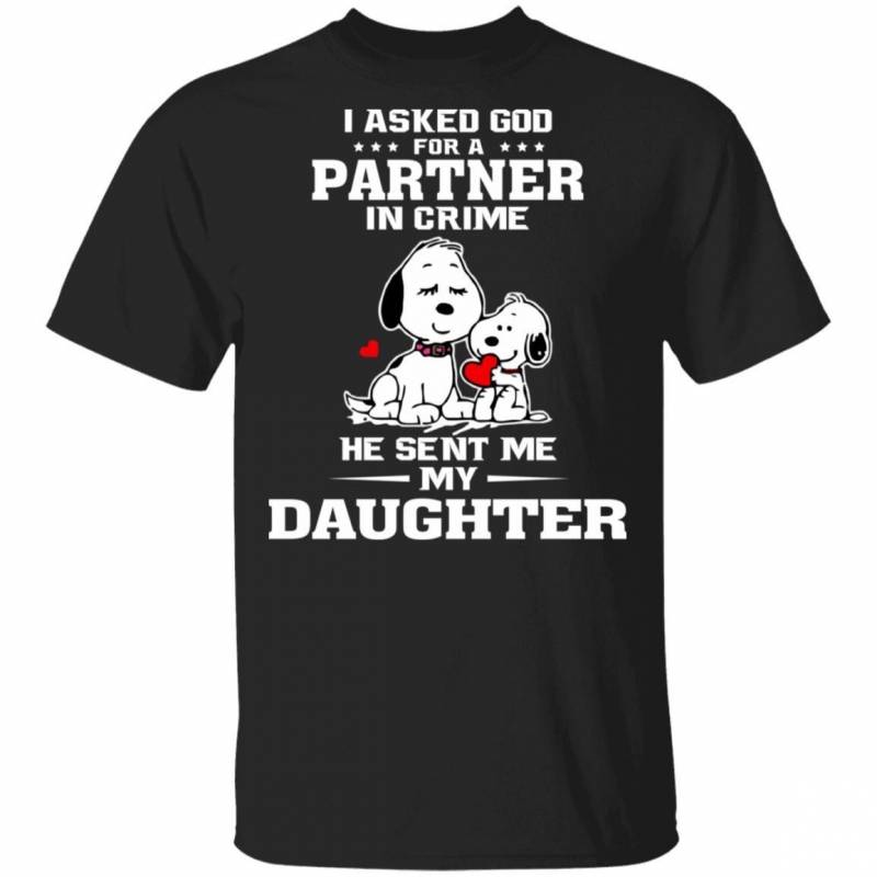 I Asked God For Partner In Crime He Sent My Daughter T-shirt Snoopy Tee HA02