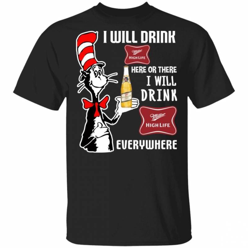 I Will Drink Miller High Life Here Or There T-shirt Cat In The Hat Beer Tee HA12