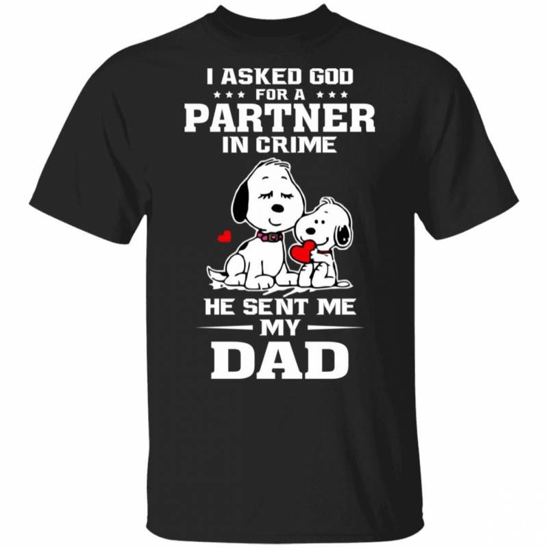 I Asked God For Partner In Crime He Sent My Dad T-shirt Snoopy Tee HA02