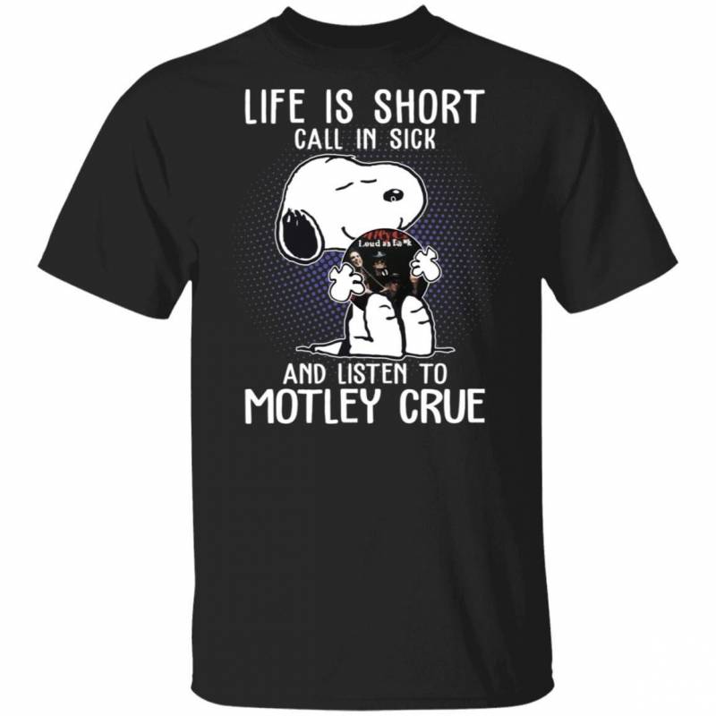 Life Is Short Call In Sick And Listen To Motley Crue T-shirt Snoopy Tee VA01