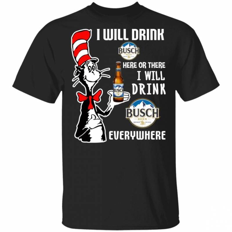 I Will Drink Busch Here Or There T-shirt Cat In The Hat Beer Tee HA12