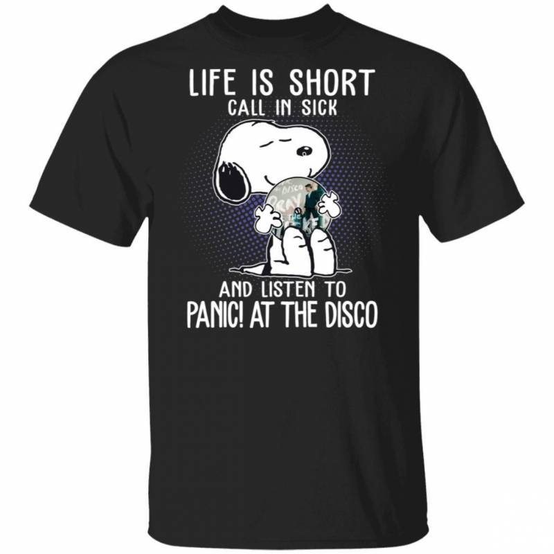 Life Is Short Call In Sick And Listen To Panic At The Disco T-shirt Snoopy Tee VA01