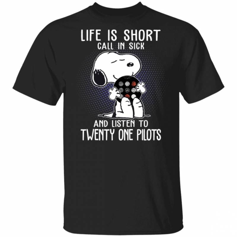 Life Is Short Call In Sick And Listen To Twenty One Pilots T-shirt Snoopy Tee VA01