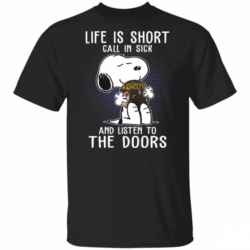 Life Is Short Call In Sick And Listen To The Doors T-shirt Snoopy Tee VA01