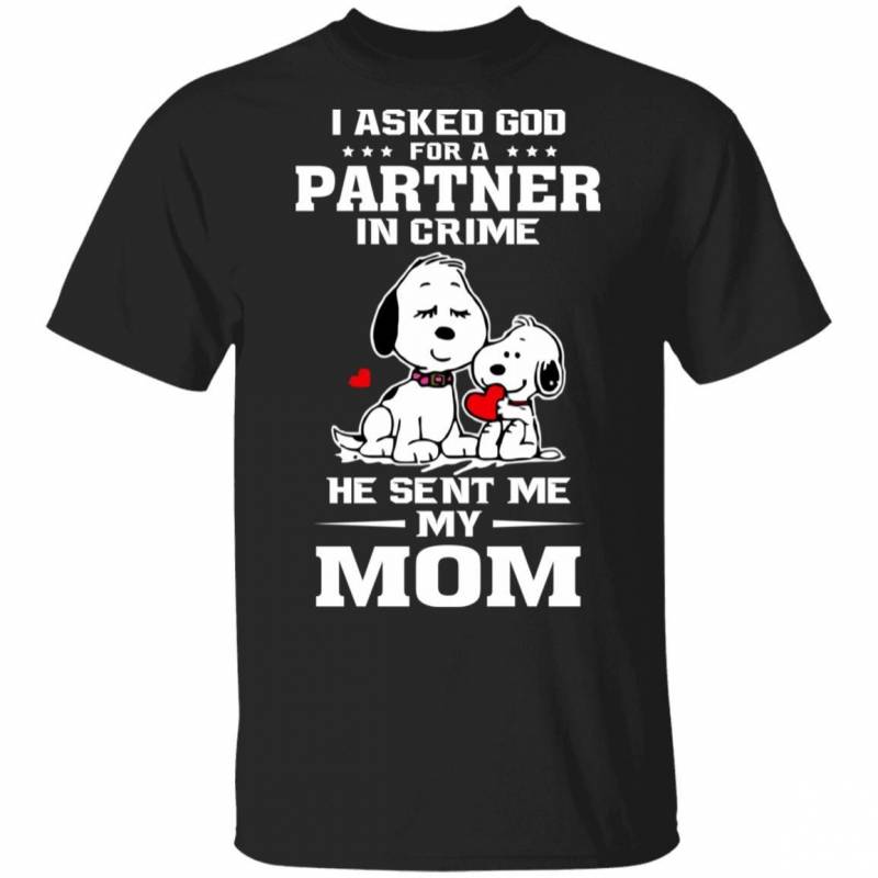 I Asked God For Partner In Crime He Sent My Mom T-shirt Snoopy Tee HA02