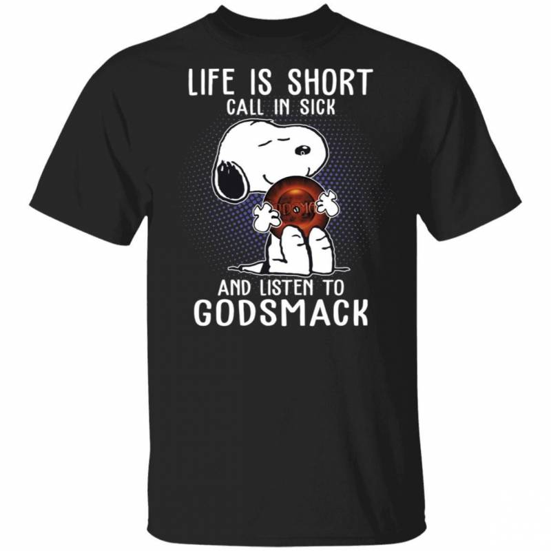 Life Is Short Call In Sick And Listen To Godsmack T-shirt Snoopy Tee VA01