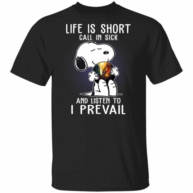 Life Is Short Call In Sick And Listen To I Prevail T-shirt Snoopy Tee VA01