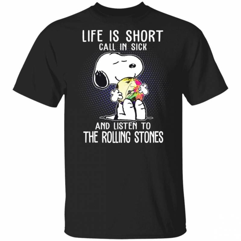 Life Is Short Call In Sick And Listen To The Rolling Stones T-shirt Snoopy Tee VA01