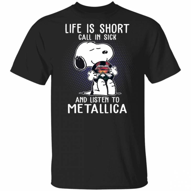 Life Is Short Call In Sick And Listen To Metallica T-shirt Snoopy Tee VA01