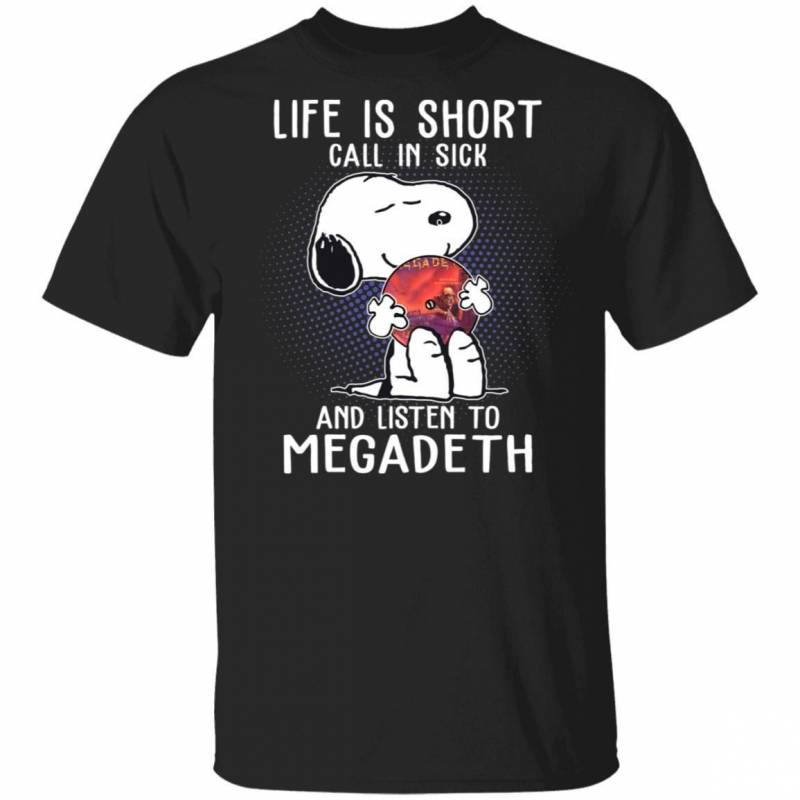 Life Is Short Call In Sick And Listen To Megadeth T-shirt Snoopy Tee VA01