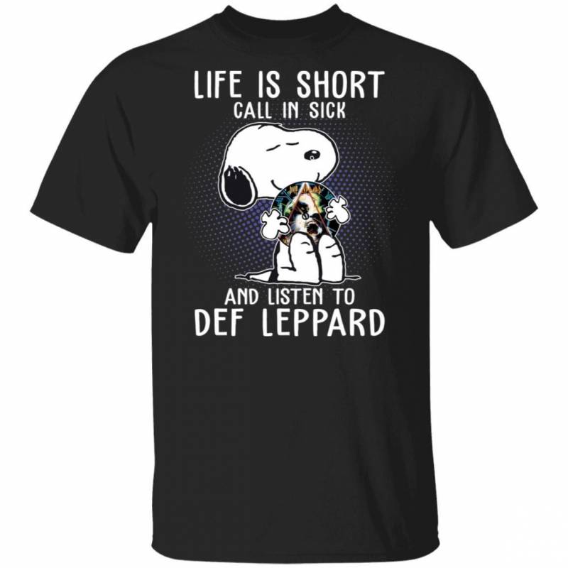 Life Is Short Call In Sick And Listen To Def Leppard T-shirt Snoopy Tee VA01