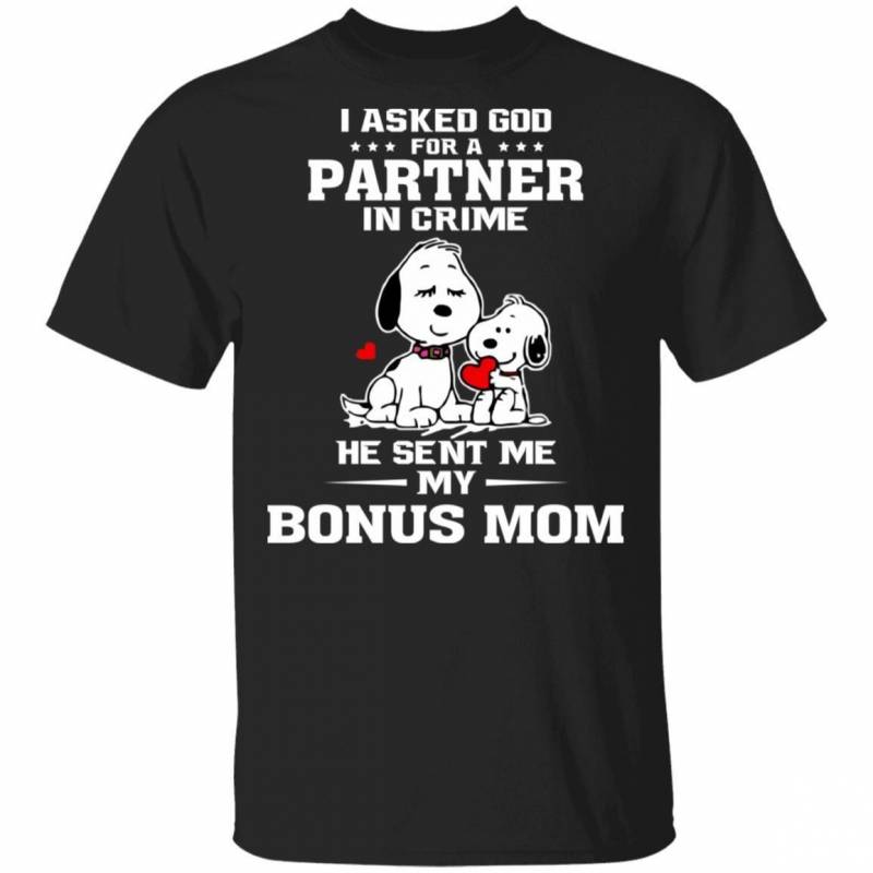 I Asked God For Partner In Crime He Sent My Bonus Mom T-shirt Snoopy Tee HA02