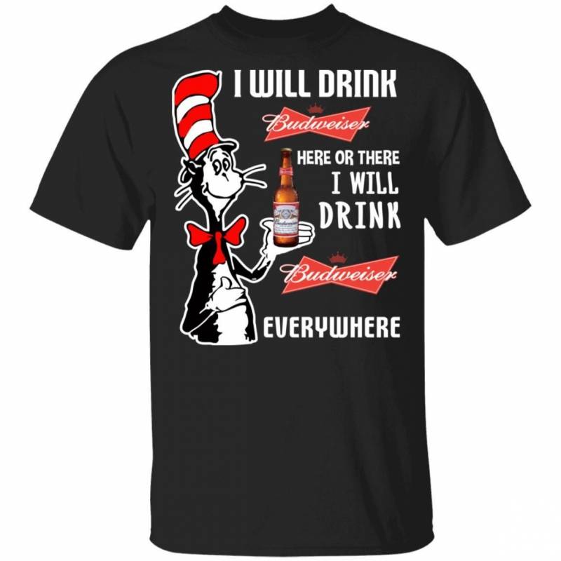 I Will Drink Budweiser Here Or There T-shirt Cat In The Hat Beer Tee HA12