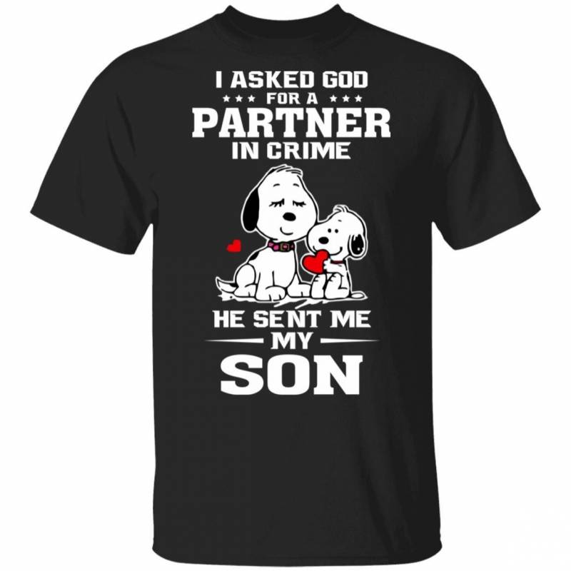 I Asked God For Partner In Crime He Sent My Son T-shirt Snoopy Tee HA02