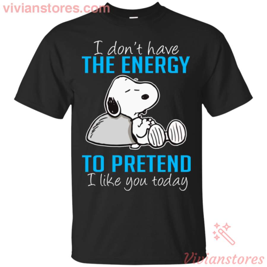 I Don’t Have The Energy To Pretend I Like You Today Funny Snoopy T-shirt