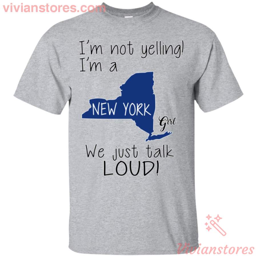 I’m Not Yelling I’m A New York Girl We Just Talk Loud T-Shirt