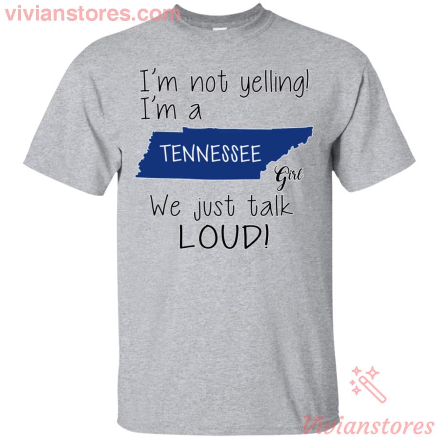 I??m Not Yelling I??m A Tennessee Girl We Just Talk Loud T-Shirt