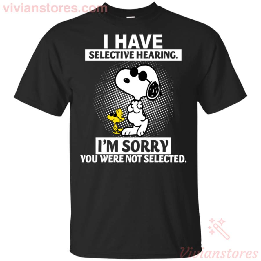 Funny Snoopy Have Selective Hearing I’m Sorry You Were Not Selected Shirt HA03