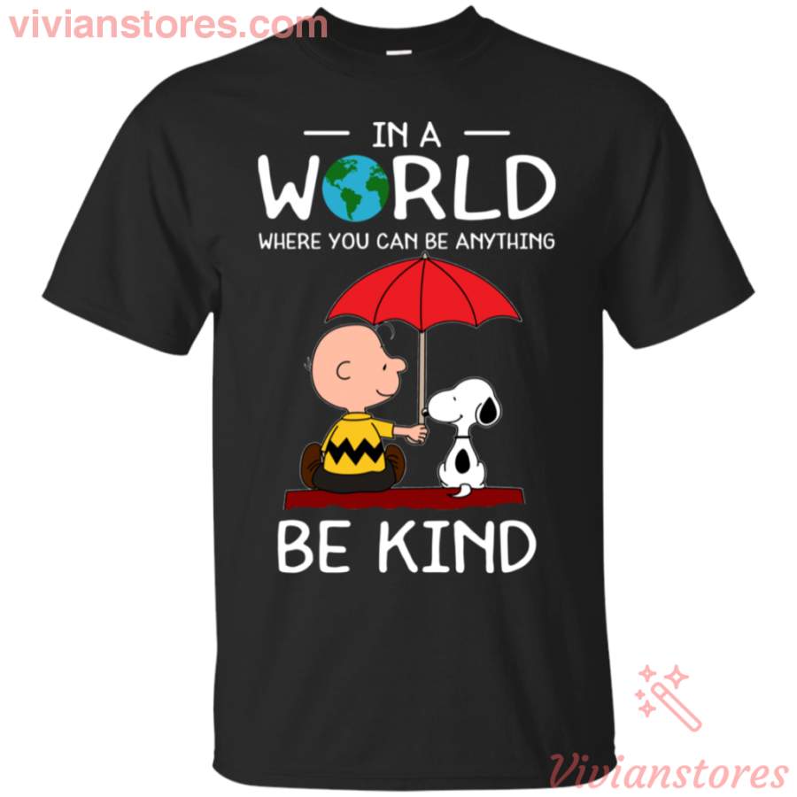 In A World Where You Can Be Anything Be Kind Snoopy T-Shirt