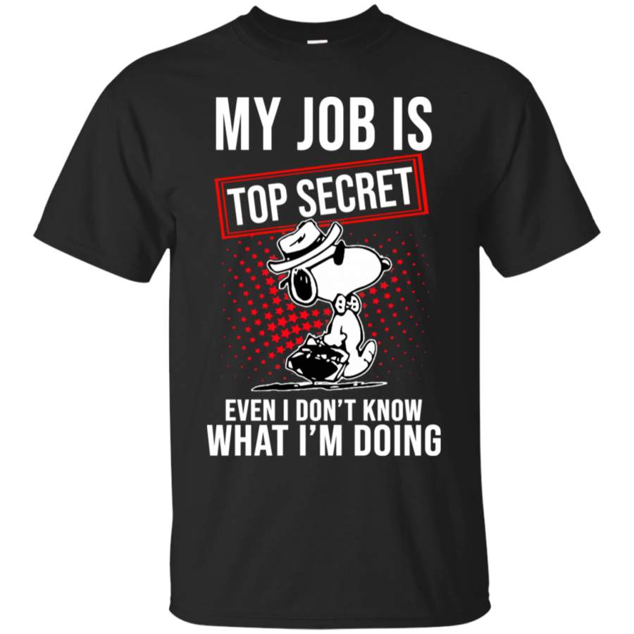 Funny Snoopy My Job Is Top Secret Even I Don’t Know What I’m Doing T-Shirt