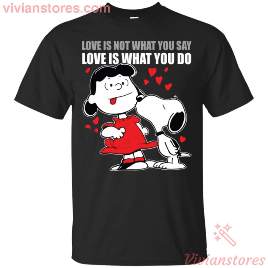 Love is not what You say Snoopy T-Shirt