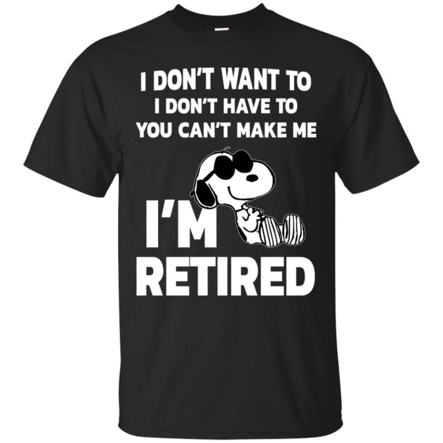 Funny Snoopy I Don’t Have To You Can’t Make Me I’m Retired T-Shirt KA01