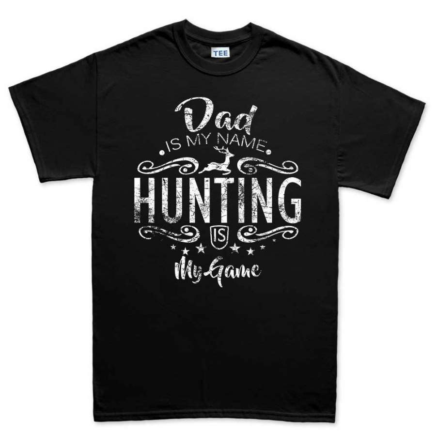 Dad Is My Name Hunting Is My Game Men’s T-shirt