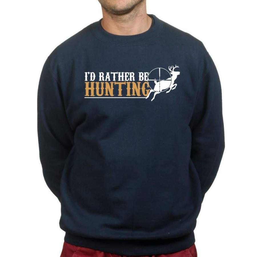 I’d Rather Be Hunting Sweatshirt