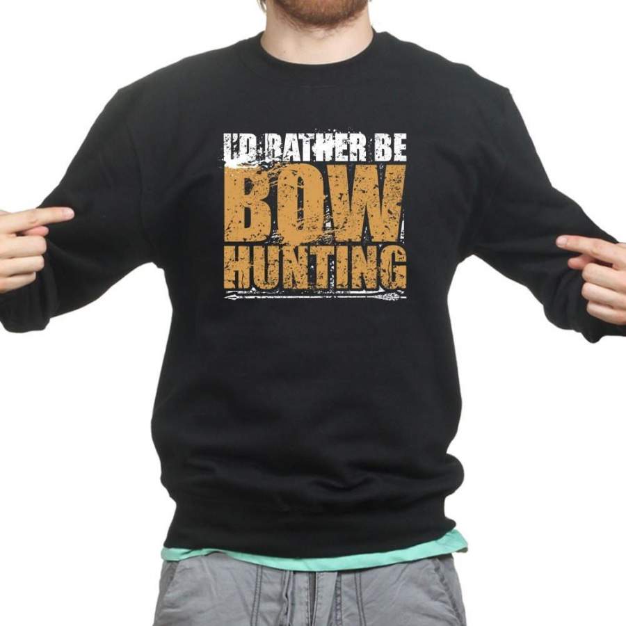 I’d Rather Be Bow Hunting Sweatshirt