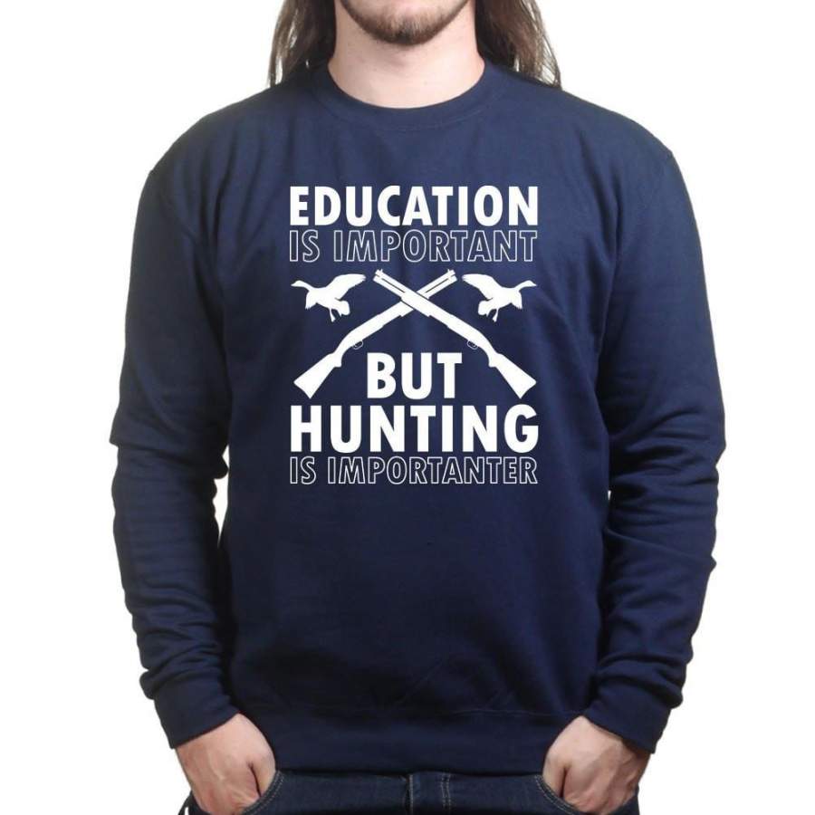 Hunting Importanter Than Education Sweatshirt