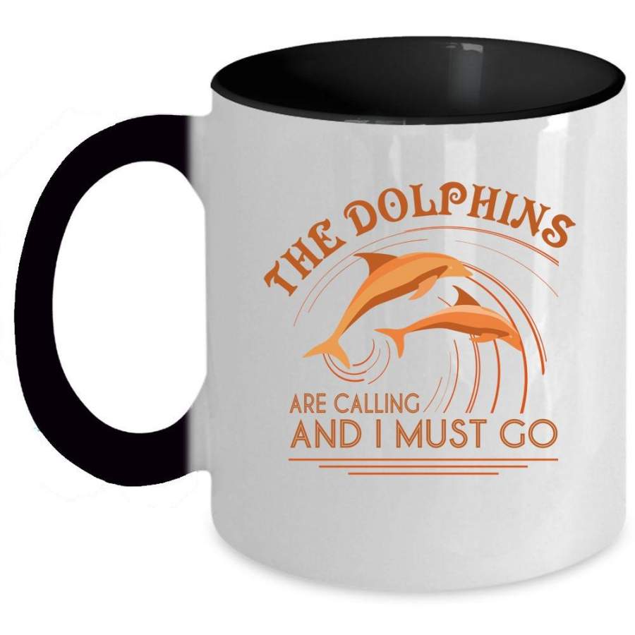 Cute Dolphins Coffee Mug, The Dolphins Are Calling And I Must Go Accent Mug