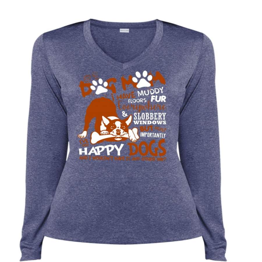 Dog Mom I Have Muddy Floor T Shirt, I’ve Got Happy Dogs T Shirt, Cool Shirt (Ladies LS Heather V-Neck)